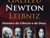 Homens da Ciência e de Deus - Einstein, Galileu, Newton, Leibniz