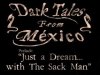 Dark Tales from México: Prelude. Just a Dream... with The Sack Man