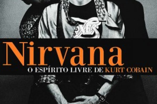 Nirvana - O Espírito Livre de Kurt Cobain