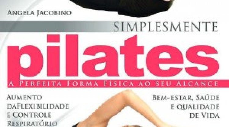 Pilates - A Perfeita Forma Física Ao Seu Alcance
