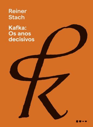 Kafka: Os Anos Decisivos - Reiner Stach