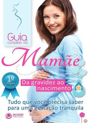 Guia Completo da Mamãe Vol. 1 - Da Gravidez ao Nascimento
