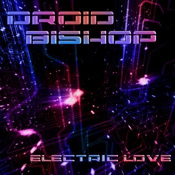 Droid Bishop - Electric Love [EP] (2013)