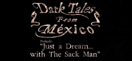 Dark Tales from México: Prelude. Just a Dream... with The Sack Man