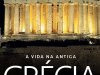A Vida na Antiga Grécia - Conheça a História