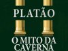 Platão: O Mito da Caverna - Ed. Comentada - Clóvis de Barros Filho