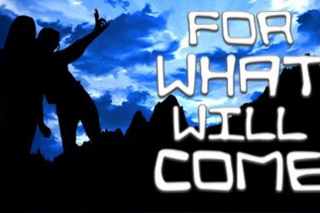 For What Will Come
