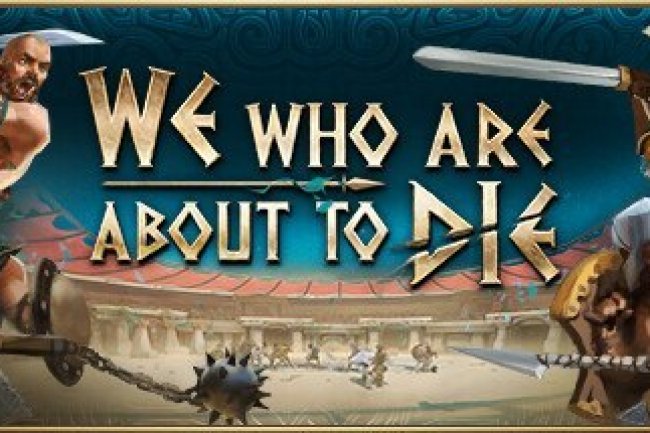 We Who Are About To Die