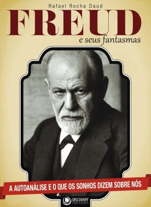 Freud e seus Fantasmas - Rafael Rocha Daud