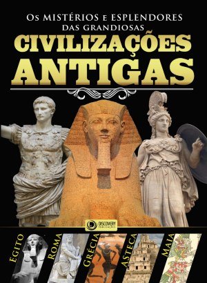 Os Mistérios e Esplendores das Grandiosas Civilizações Antigas