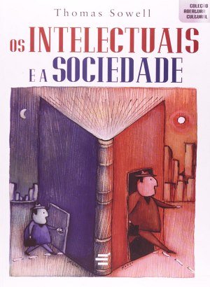Os Intelectuais e a Sociedade - Thomas Sowell