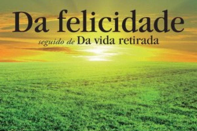 Sêneca - Da Felicidade Seguido de Da Vida Retirada