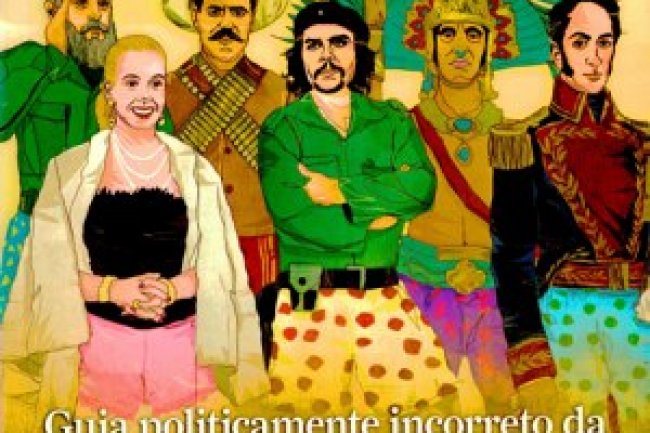 Aventuras na História 099 - Guia Politicamente Incorreto da América Latina
