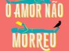 O Amor Não Morreu - Ashley Poston