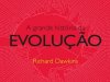 A Grande História da Evolução - Richard Dawkins