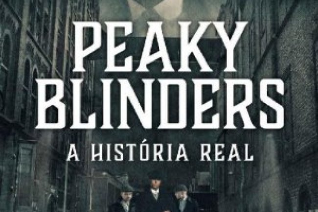 Peaky Blinders: A História Real - Carl Chinn
