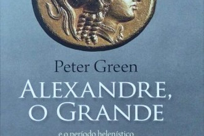 Alexandre, o grande e o periodo helenístico - Peter Green
