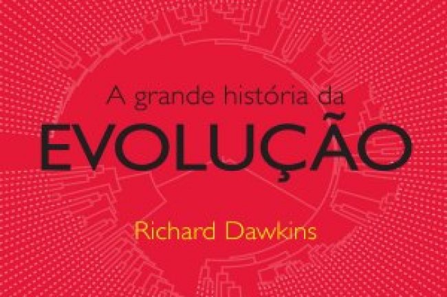A Grande História da Evolução - Richard Dawkins