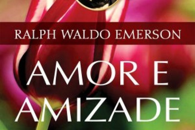 Amor e Amizade - Ralph Waldo Emerson