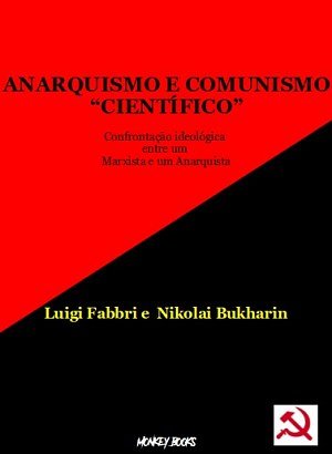 Anarquismo e Comunismo Científico - Luigi Fabbri e Nikolai Bukharin
