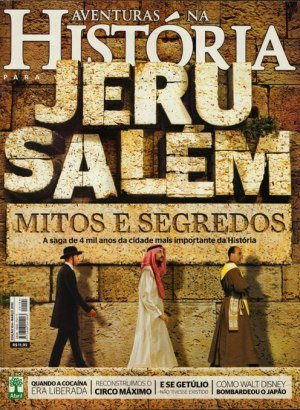 Aventuras na História 104 - Jerusalém, mitos e segredo