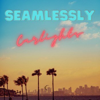 CARLIGHTS - Seamlessly (2023)