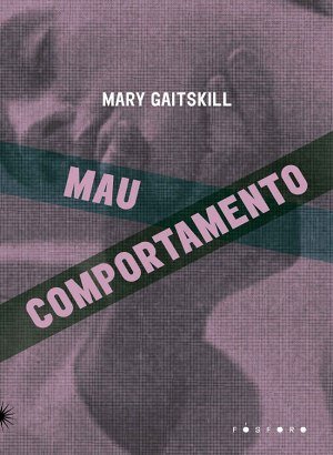 Mau Comportamento - Mary Gaitskill