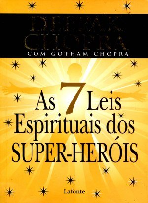 As 7 Leis Espirituais dos Super-Heróis - Deepak Chopra