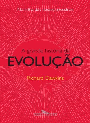 A Grande História da Evolução - Richard Dawkins