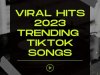 Viral Hits 2023 Trending TikTok Songs (2023)