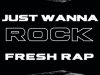 Just Wanna Rock - Fresh Rap (2023)