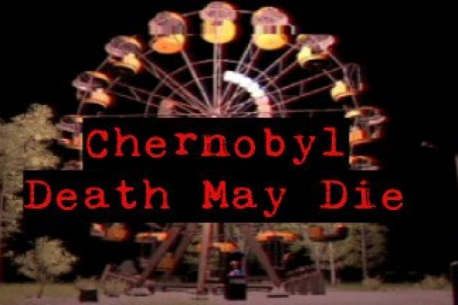 CHERNOBYL - Death May Die
