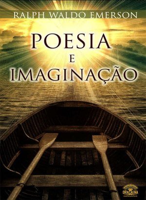 Poesia e Imaginação - Ralph Waldo Emerson