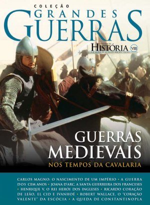 Grandes Guerras Especial - Guerras Medievais nos Tempos da Cavalaria