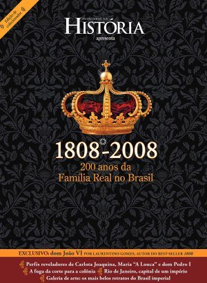 Aventuras na História Especial: 1808-2018 - 200 Anos da Família Real no Brasil
