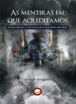 As Mentiras em que Acreditamos - Jeffrey Nyquist