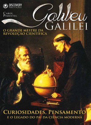 O Grande Mestre da Revolução Científica: Galileu Galilei