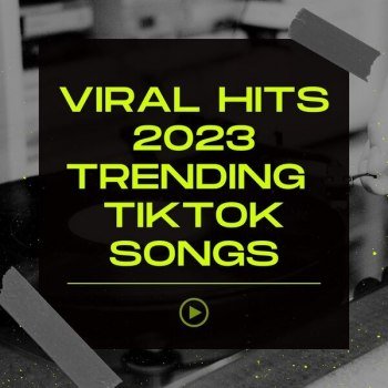 Viral Hits 2023 Trending TikTok Songs (2023)