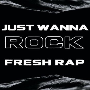 Just Wanna Rock - Fresh Rap (2023)