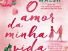 O Amor da Minha Vida - Rosie Walsh