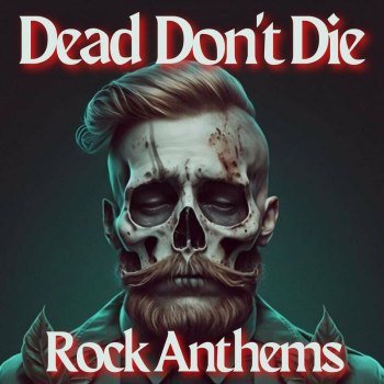 Dead Don't Die - Rock Anthems (2023)