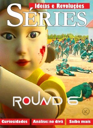 Ideias & Revoluções Ed 23 - Séries - Round 6