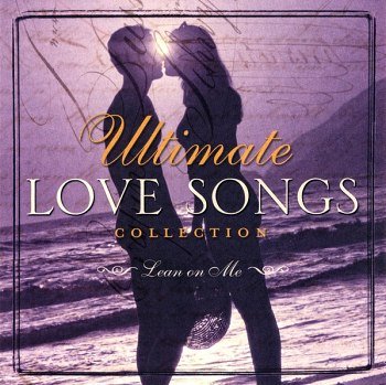 Ultimate Love Songs Collection: Lean On Me (2004)