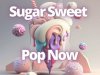 Sugar Sweet - Pop Now (2023)