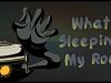 What Is Sleeping In My Room?