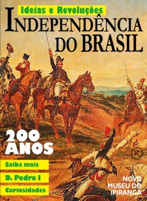 Ideias & Revoluções Ed 29 - Independência do Brasil