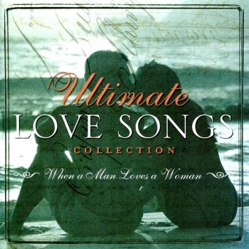 Ultimate Love Songs Collection: When A Man Loves A Woman (2003)