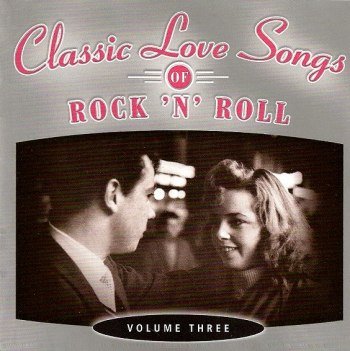 Classic Love Songs Of Rock 'n' Roll - Vol. Three (2004)