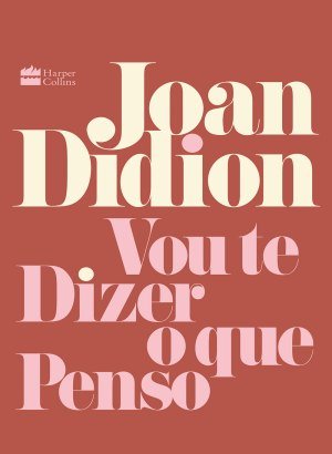 Vou Te Dizer o Que Penso - Joan Didion