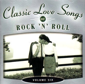 Classic Love Songs Of Rock 'n' Roll - Vol. Six (2004)